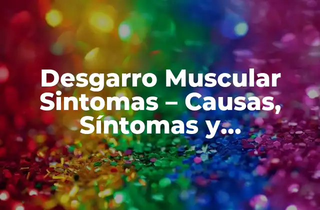 Desgarro Muscular Sintomas – Causas, Síntomas y Tratamiento