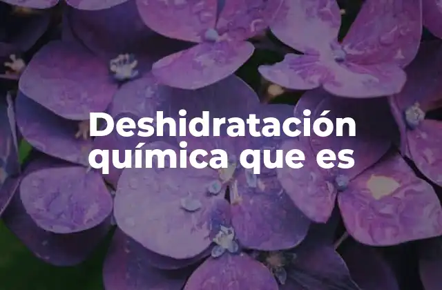 Deshidratación Química que es