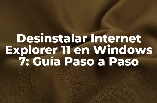 Desinstalar Internet Explorer 11 en Windows 7: Guía Paso a Paso