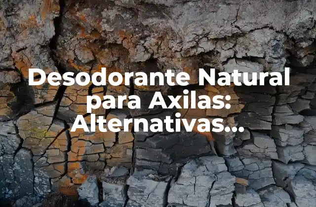 Desodorante Natural para Axilas: Alternativas Saludables y Efectivas