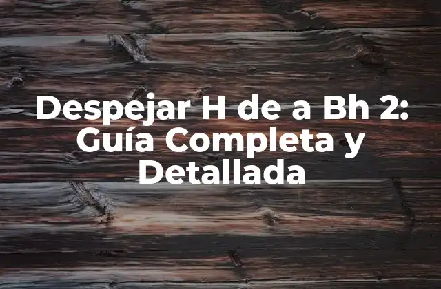 Despejar H de a Bh 2: Guía Completa y Detallada