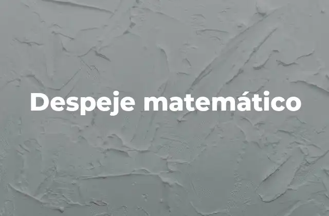 El proceso para resolver ecuaciones mediante despeje