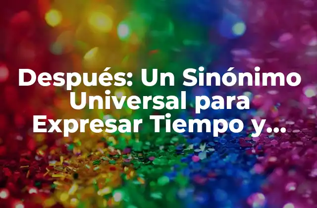 Después: un Sinónimo Universal para Expresar Tiempo y Secuencia