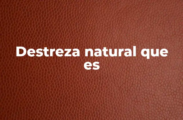 Destreza Natural que es