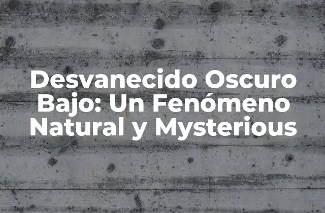 Desvanecido Oscuro Bajo: un Fenómeno Natural y Mysterious