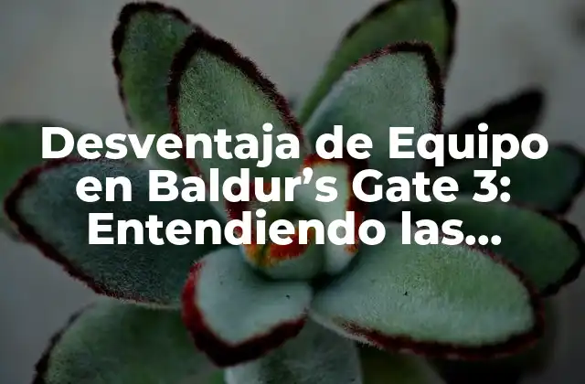 Desventaja de Equipo en Baldur’s Gate 3: Entendiendo las Limitaciones