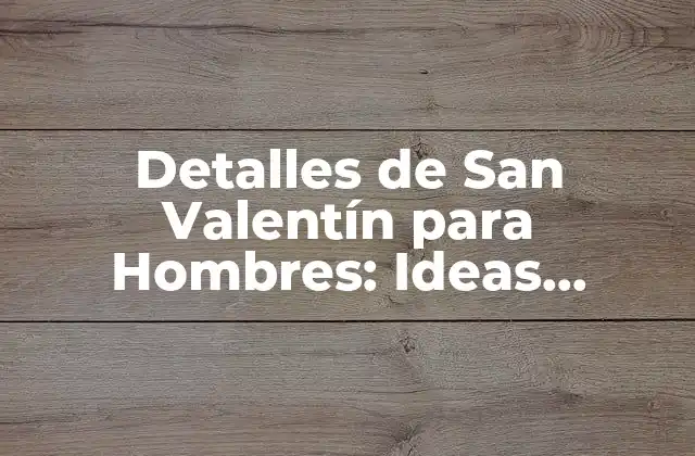 ¿Qué Regalarle a tu Pareja en San Valentín?