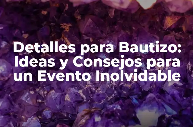 Detalles para Bautizo: Ideas y Consejos para un Evento Inolvidable