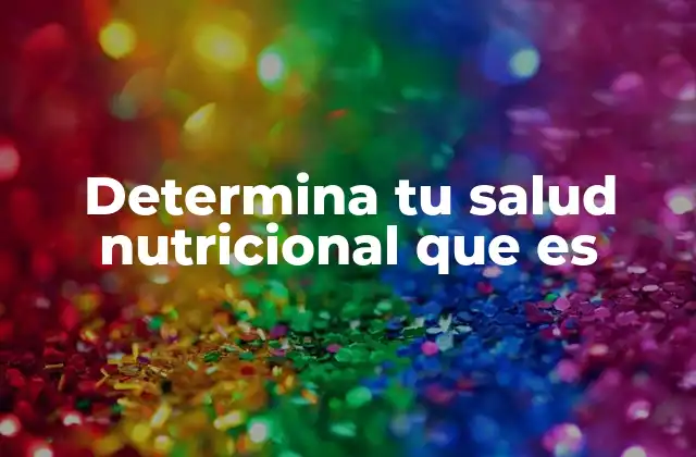 Determina Tu Salud Nutricional que es