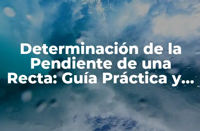Definición y Fórmula de la Pendiente de una Recta