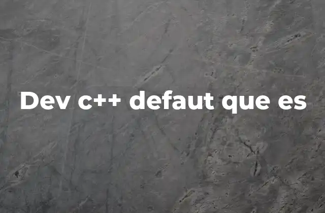 Dev C++ Defaut que es