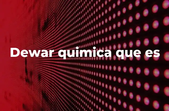 Dewar Quimica que es