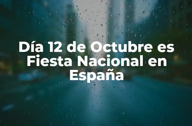 Día 12 de Octubre es Fiesta Nacional en España