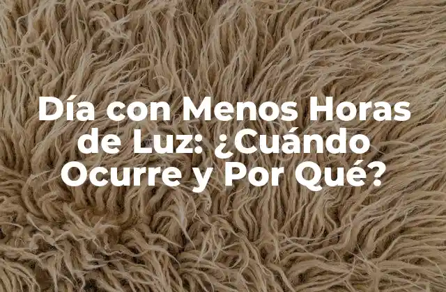 Día con Menos Horas de Luz: ¿cuándo Ocurre y por Qué?
