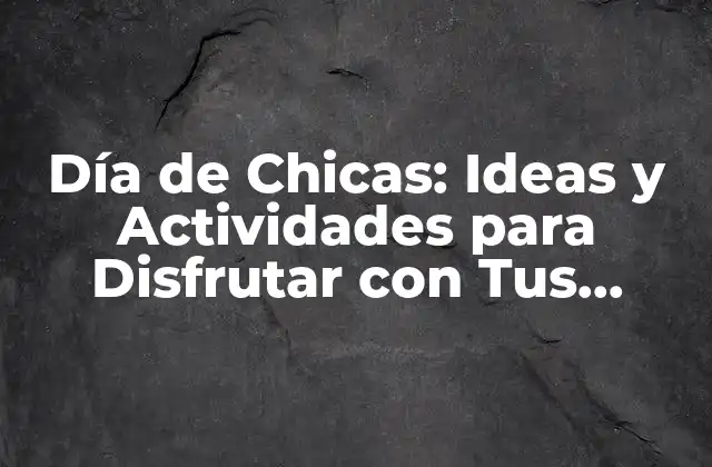 ¿Qué es un Día de Chicas?