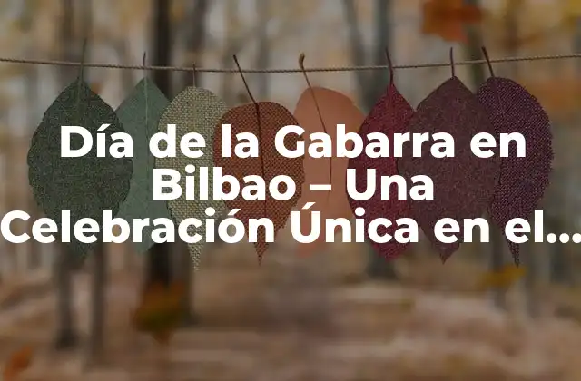 Día de la Gabarra en Bilbao – una Celebración Única en el País Vasco