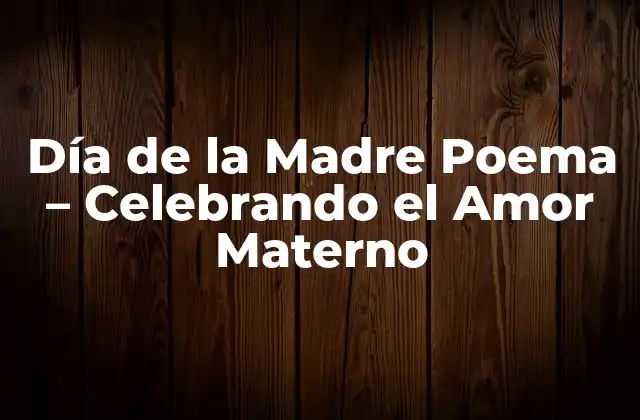 Día de la Madre Poema – Celebrando el Amor Materno