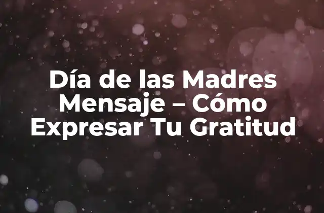 Día de las Madres Mensaje - Cómo Expresar Tu Gratitud 2 Orígenes del Día de las Madres - La Historia detrás de la Celebración