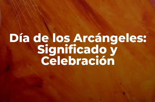 Día de los Arcángeles: Significado y Celebración