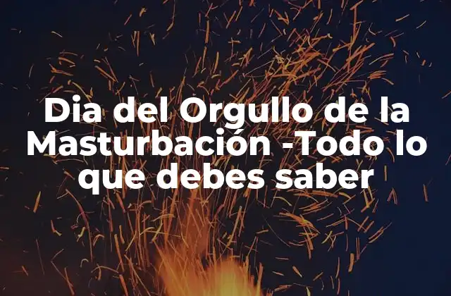 Dia Del Orgullo de la Masturbación -todo Lo que Debes Saber