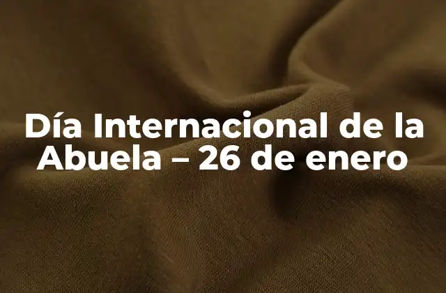 Orígenes del Día Internacional de la Abuela