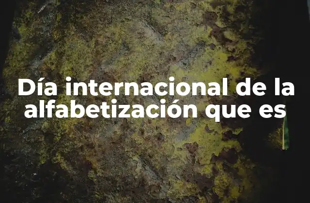 Día Internacional de la Alfabetización que es