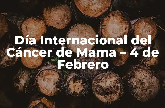 Día Internacional Del Cáncer de Mama – 4 de Febrero