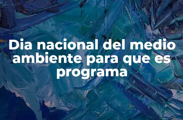 Dia Nacional Del Medio Ambiente para que es Programa 2 El rol de los gobiernos en la celebración del Día del Medio Ambiente