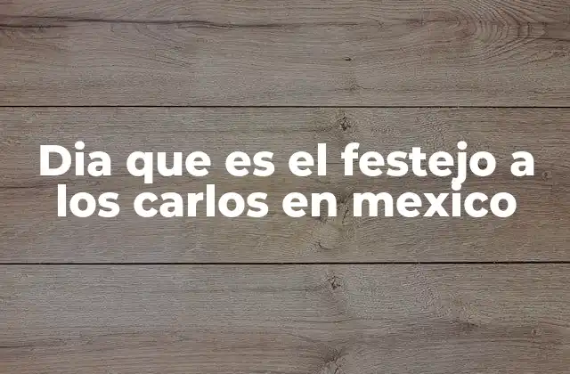 Dia que es el Festejo a los Carlos en Mexico