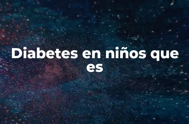 Diabetes en Niños que es