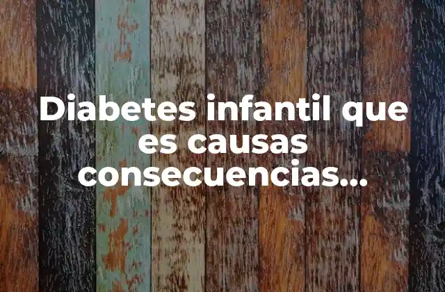 Diabetes Infantil que es Causas Consecuencias Prevencion