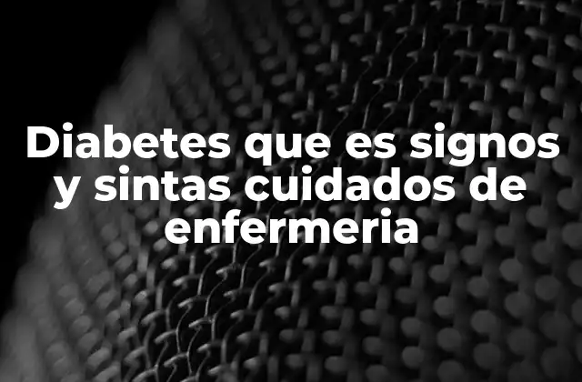 Diabetes que es Signos y Sintas Cuidados de Enfermeria