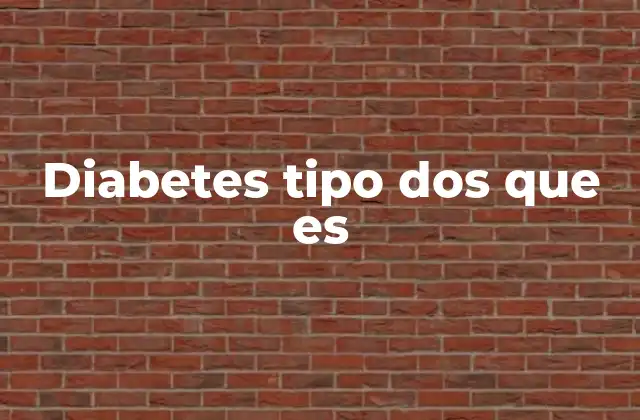 Diabetes Tipo Dos que es
