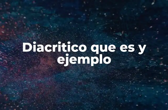 Diacritico que es y Ejemplo 2 La importancia de los diacríticos en la escritura y la comunicación