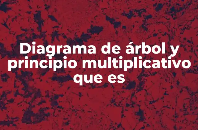Diagrama de Árbol y Principio Multiplicativo que es