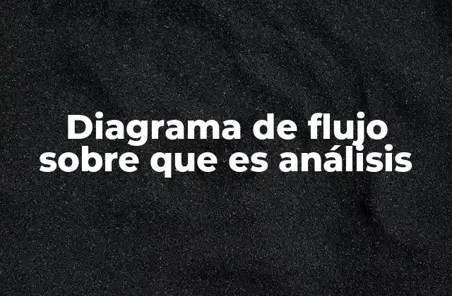 Diagrama de Flujo sobre que es Análisis