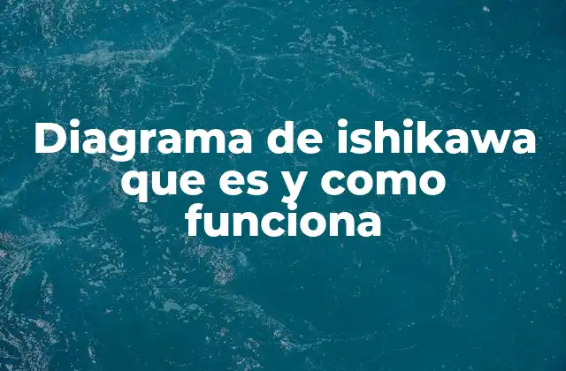 Diagrama de Ishikawa que es y como Funciona
