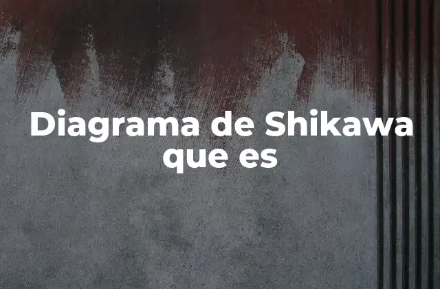 Diagrama de Shikawa que es