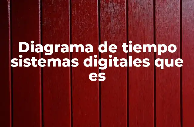 Diagrama de Tiempo Sistemas Digitales que es