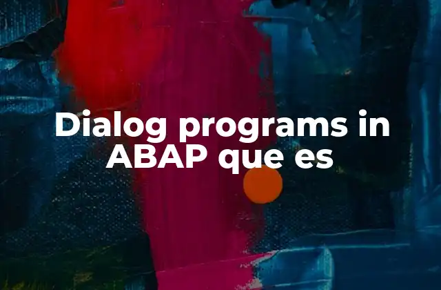 Dialog Programs In Abap que es