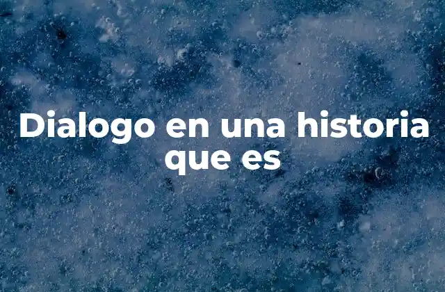 Dialogo en una Historia que es