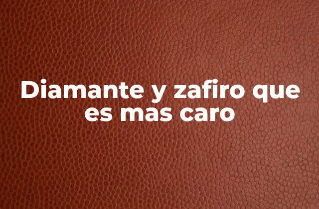 Diamante y Zafiro que es mas Caro