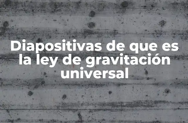 Diapositivas de que es la Ley de Gravitación Universal