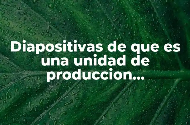 Diapositivas de que es una Unidad de Produccion Agropecuaria