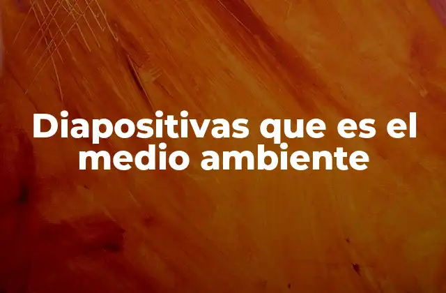 Diapositivas que es el Medio Ambiente