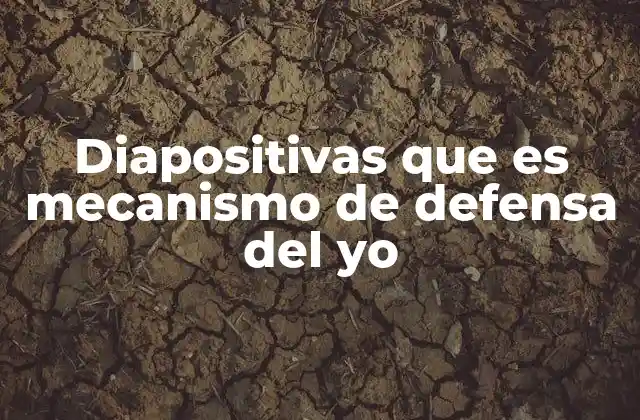 Diapositivas que es Mecanismo de Defensa Del Yo