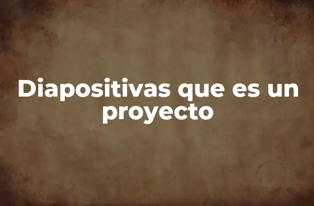 Diapositivas que es un Proyecto