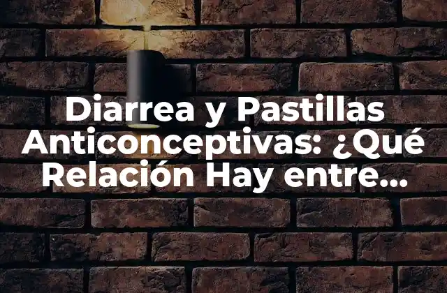 Diarrea y Pastillas Anticonceptivas: ¿qué Relación Hay entre Ellas?