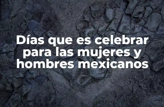 Días que es Celebrar para las Mujeres y Hombres Mexicanos 2 Fiestas y celebraciones que reflejan la identidad mexicana
