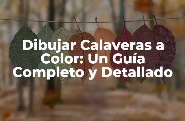 Dibujar Calaveras a Color: un Guía Completo y Detallado